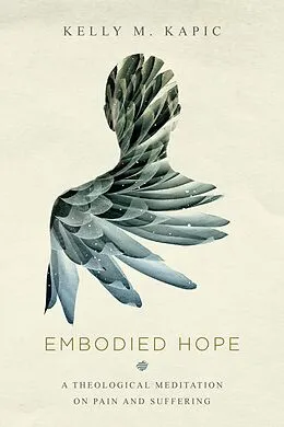 E-Book (epub) Embodied Hope von Kelly M. Kapic