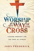 E-Book (epub) Worship in the Way of the Cross von John Frederick