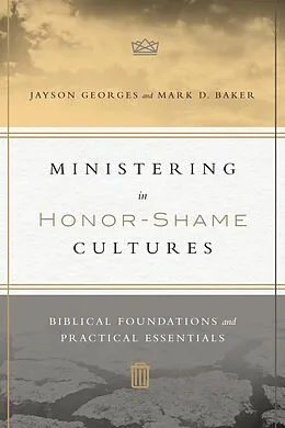 E-Book (epub) Ministering in Honor-Shame Cultures von Jayson Georges, Mark D. Baker