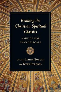 E-Book (epub) Reading the Christian Spiritual Classics von Jamin Goggin