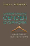 E-Book (epub) Understanding Gender Dysphoria von Mark A. Yarhouse