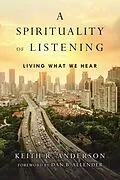 E-Book (epub) Spirituality of Listening von Keith R. Anderson