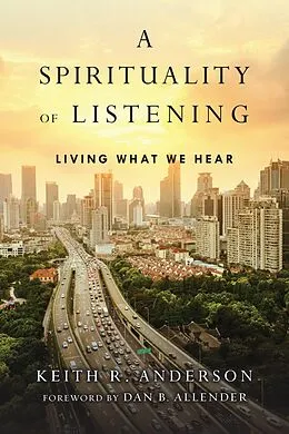 E-Book (epub) Spirituality of Listening von Keith R. Anderson