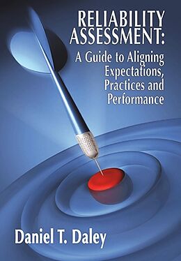 E-Book (epub) Reliability Assessment: A Guide to Aligning Expectations, Practices, and Performance von Daniel Daley