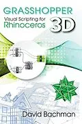 E-Book (epub) Grasshopper: Visual Scripting for Rhinoceros 3D von David Bachman