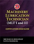 E-Book (epub) Machinery Lubrication Technician (MLT I and II) Certification Exam Guide von Michael D. Holloway, Sanya Mathura