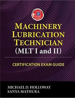 E-Book (epub) Machinery Lubrication Technician (MLT I and II) Certification Exam Guide von Michael D. Holloway, Sanya Mathura