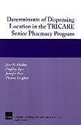 Kartonierter Einband Determinants of Dispensing Location in the TRICARE Senior Pharmacy Program von Jesse Malkin, Geoffrey Joyce, Jennifer Pace