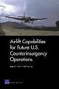 Kartonierter Einband Airlift Capabilities for Future U.S. Counterinsurgency Operations von Robert C Owen, Karl P Mueller