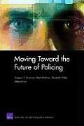 Kartonierter Einband Moving Toward the Future of Policing von Gregory F. Treverton, Matt Wollman, Elizabeth Wilke