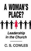 Kartonierter Einband A Woman's Place?: Leadership in the Church von C. S. Cowles