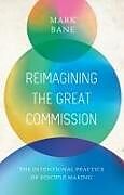 Couverture cartonnée Reimagining the Great Commission de Mark Bane