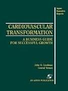 Kartonierter Einband Cardiovascular Transformation: A Business Guide for Successful Growth von John Goodman