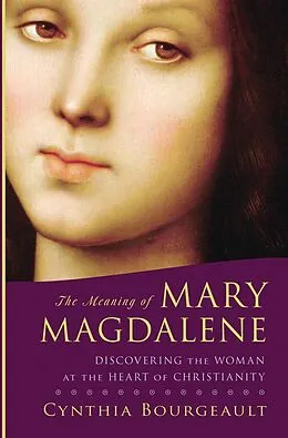 E-Book (epub) The Meaning of Mary Magdalene von Cynthia Bourgeault