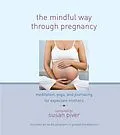 E-Book (epub) The Mindful Way through Pregnancy von Anne Cushman, Mimi Doe, Judy Leif