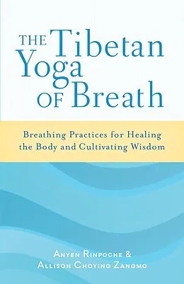 E-Book (epub) The Tibetan Yoga of Breath von Anyen Rinpoche, Allison Choying Zangmo