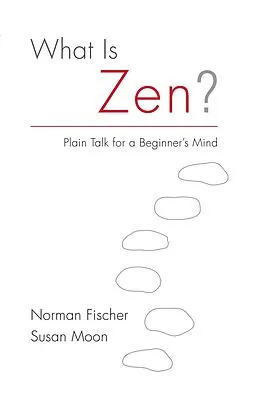 E-Book (epub) What Is Zen? von Norman Fischer, Susan Moon