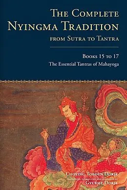 E-Book (epub) The Complete Nyingma Tradition from Sutra to Tantra, Books 15 to 17 von Choying Tobden Dorje