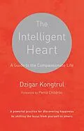 E-Book (epub) The Intelligent Heart von Dzigar Kongtrul, Joseph Waxman