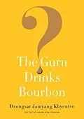 E-Book (epub) The Guru Drinks Bourbon? von Dzongsar Jamyang Khyentse
