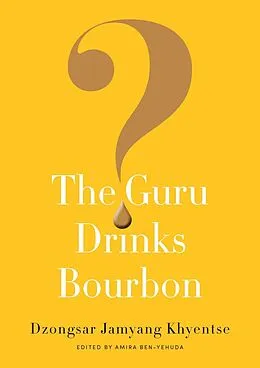 E-Book (epub) The Guru Drinks Bourbon? von Dzongsar Jamyang Khyentse