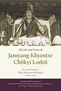 E-Book (epub) The Life and Times of Jamyang Khyentse Chökyi Lodrö von Dilgo Khyentse, Orgyen Tobgyal