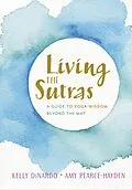 E-Book (epub) Living the Sutras von Kelly Dinardo, Amy Pearce-Hayden