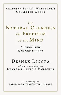 E-Book (epub) The Natural Openness and Freedom of the Mind von Khangsar Wangchuk, Deshek Lingpa