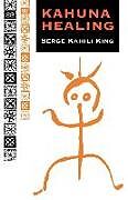 Kartonierter Einband Kahuna Healing von Serge Kahili King