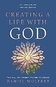 Couverture cartonnée Creating a Life with God, Revised Edition: The Call of Ancient Prayer Practices de Daniel Wolpert