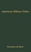 Fester Einband American Military Policy von C. Joseph Bernardo, Eugene H. Bacon, Unknown