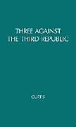 Livre Relié Three Against the Third Republic de Michael Curtis, Unknown