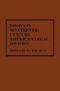 Kartonierter Einband Essays in Nineteenth-Century American Legal History von Wythe Holt
