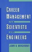 Fester Einband Career Management for Scientists and Engineers von John K. Borchardt