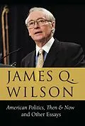 E-Book (epub) American Politics, Then & Now: And Other Essays von James Q. Wilson