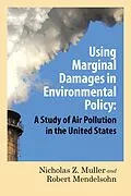 E-Book (epub) Using Marginal Damages in Environmental Policy von Nicholas Z. Muller, Robert O. Mendelsohn