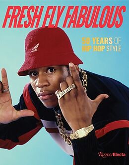 Livre Relié Fresh Fly Fabulous: 50 Years of Hip Hop Style de Elizabeth Way, Elena Romero, Slick Rick