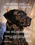 E-Book (epub) Sporting Dog and Retriever Training: The Wildrose Way von Mike Stewart, Paul Fersen
