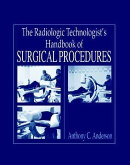 Fester Einband The Radiology Technologist's Handbook to Surgical Procedures von Anthony C Anderson