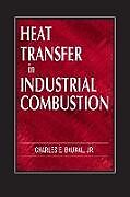 Livre Relié Heat Transfer in Industrial Combustion de Jr., Charles E. (John Zink Co. LLC, Tulsa, Oklahoma, USA) Baukal