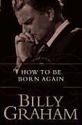 Broché How to Be Born Again de Billy Graham