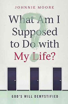 Kartonierter Einband What Am I Supposed to Do with My Life? von Rev. Johnnie Moore