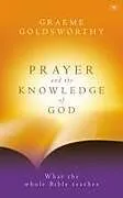 Kartonierter Einband Prayer and the Knowledge of God von Graeme (Author) Goldsworthy