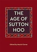 The Age of Sutton Hoo: The Seventh Century in North-Western Europe