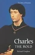 Kartonierter Einband Charles the Bold von Richard Vaughan, Werner Paravicini