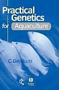 Fester Einband Practical Genetics for Aquacul von C Greg Lutz