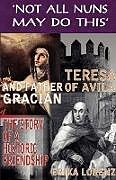 Couverture cartonnée Teresa of Avila and Father Gracian-The Story of an Historic Friendship. 'Not All Nuns May Do This' de Erika Lorenz