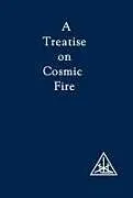 Kartonierter Einband A Treatise on Cosmic Fire von Alice A. Bailey