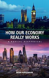 eBook (epub) How Our Economy Really Works de Brian Hodgkinson