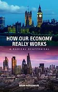 E-Book (epub) How Our Economy Really Works von Brian Hodgkinson